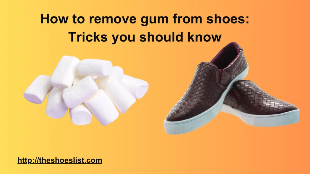 How to remove gum from shoes: tips & tricks you should know